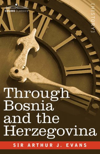 Cover for Sir Arthur J. Evans · Through Bosnia and the Herzegovina on Foot During the Insurrection, August and September 1875 with an Historical Review of Bosnia and a Glimpse at the (Paperback Book) (2007)