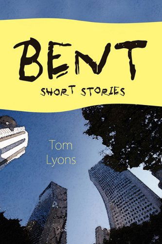 Bent: Short Stories - Tom Lyons - Books - Wheatmark - 9781604943702 - January 15, 2010