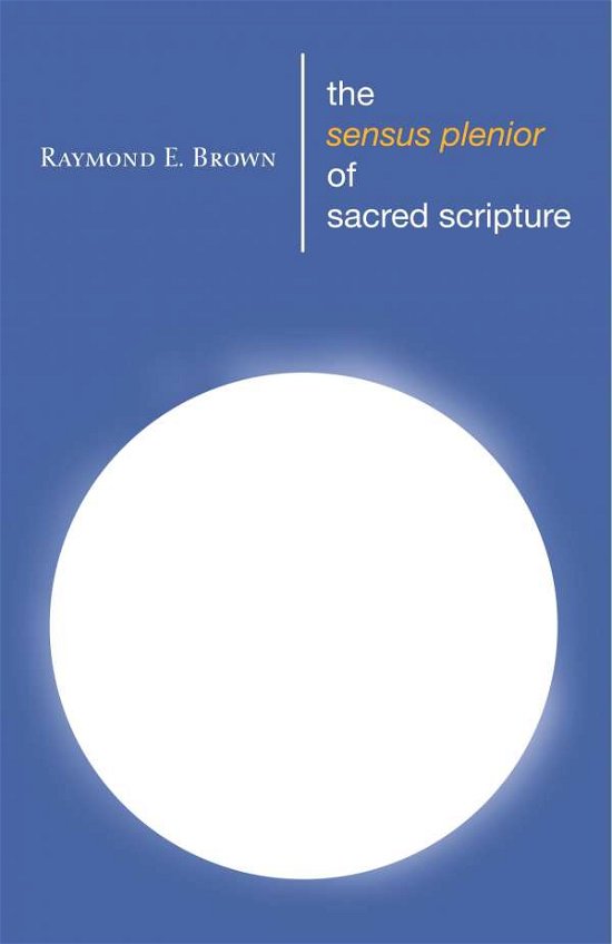 The Sensus Plenior of Sacred Scripture: - Raymond E. Brown - Bøger - Wipf & Stock Pub - 9781606080702 - 10. september 2008