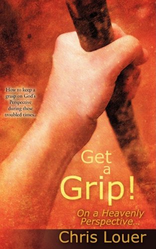 Cover for Christine M. Louer · Get a Grip! on a Heavenly Perspective. (Paperback Book) (2008)