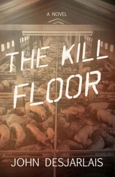 Cover for John Desjarlais · The Kill Floor (Paperback Book) (2022)