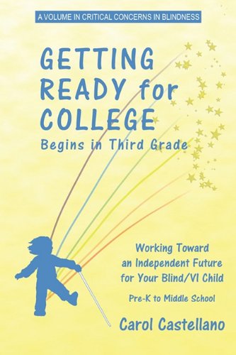 Getting Ready for College Begins in Third Grade: Working Toward an Independent Future for Your Blind / Visually Impaired Child (Pb) (Critical Concerns in Blindness) - Carol Castellano - Książki - Information Age Publishing - 9781617350702 - 10 czerwca 2010