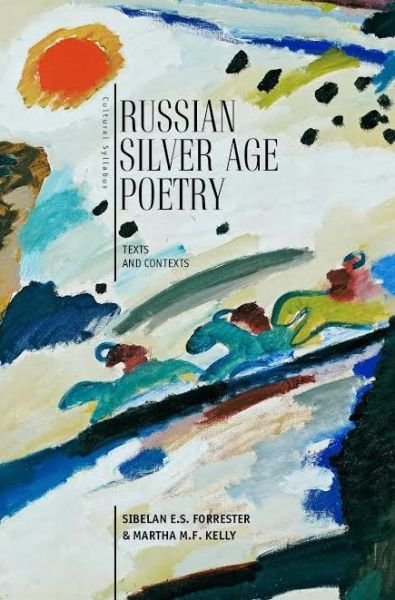 Russian Silver Age Poetry: Texts and Contexts - Cultural Syllabus - Sibelan Forrester - Libros - Academic Studies Press - 9781618113702 - 4 de junio de 2015