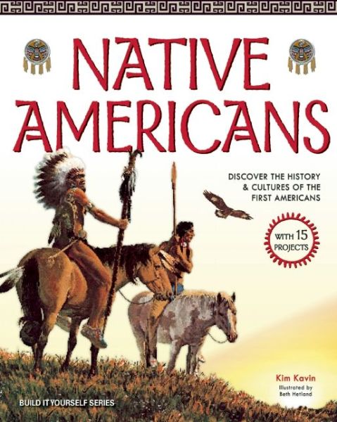 Cover for Kim Kavin · Native Americans: Discover the History &amp; Cultures of the First Americans with 15 Projects (Paperback Book) (2013)