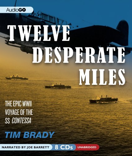 Cover for Tim Brady · Twelve Desperate Miles: the Epic World War II Voyage of the Ss Contessa (Audiobook (CD)) [Unabridged edition] (2012)