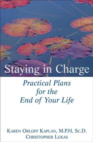 Staying in Charge: Practical Plans for the End of Your Life - Christopher Lukas - Books - Wiley - 9781630261702 - August 30, 2004