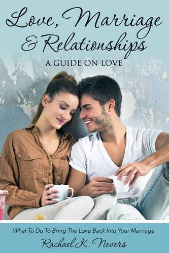 Cover for Rachael K Nevers · Love, Marriage and Relationships: A Guide on Love (Paperback Book) (2014)