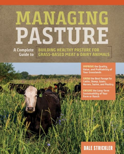 Cover for Dale Strickler · Managing Pasture: A Complete Guide to Building Healthy Pasture for Grass-Based Meat &amp; Dairy Animals (Hardcover Book) (2019)