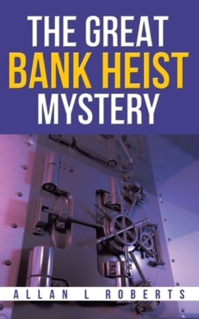 The Great Bank Heist Mystery - Allan L Roberts - Books - Booktrail Publishing - 9781637671702 - May 20, 2021