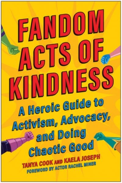 Cover for Tanya Cook · Fandom Acts of Kindness: A Heroic Guide to Activism, Advocacy, and Doing Chaotic Good (Pocketbok) (2023)