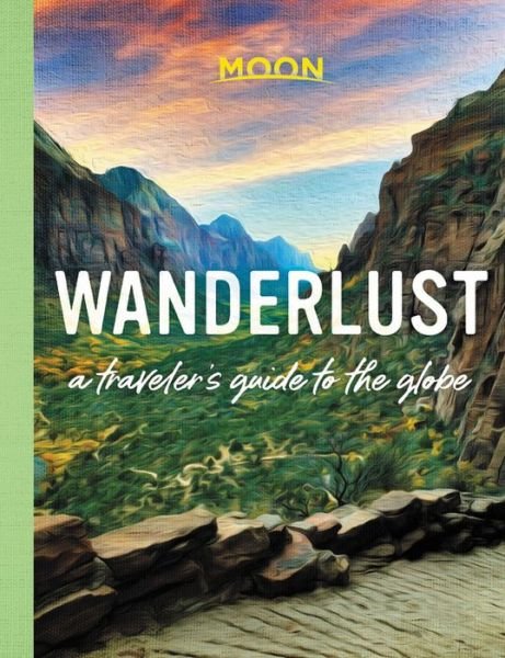 Cover for Moon Travel Guides · Wanderlust: A Traveler's Guide to the Globe (Hardcover Book) [First edition] (2019)