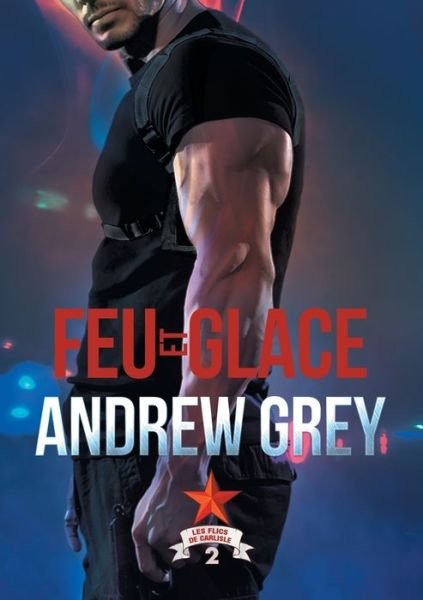 Cover for Andrew Grey · Feu Et Glace (Translation) - Les Flics de Carlisle (Paperback Book) (2019)