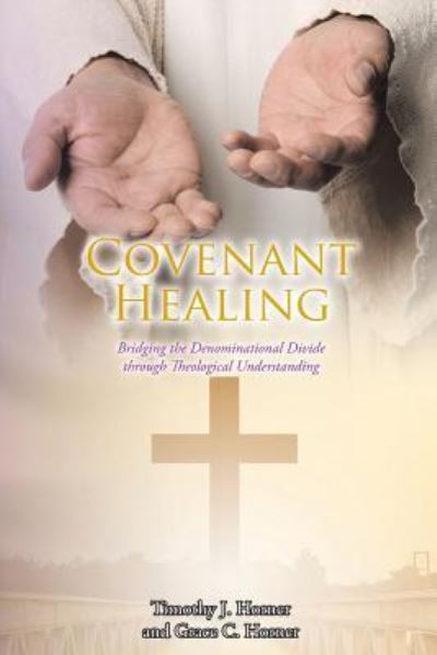 Cover for Timothy J Horner · Covenant Healing: Bridging the Denominational Divide through Theological Understanding (Paperback Book) (2019)
