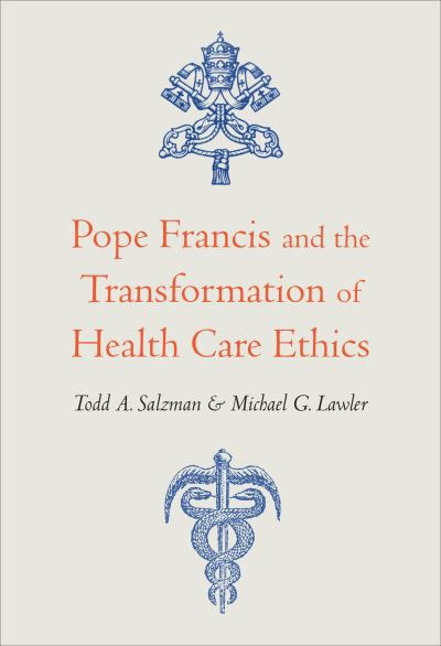 Cover for Todd A. Salzman · Pope Francis and the Transformation of Health Care Ethics (Hardcover bog) (2021)