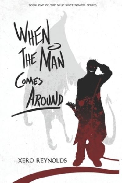 Cover for Xero Reynolds · When the Man Comes Around: Book 1 of the Nine Shot Sonata series - Nine Shot Sonata (Paperback Book) (2020)