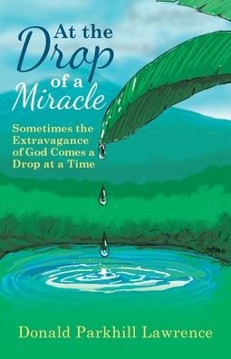 Donald Parkhill Lawrence · At the Drop of a Miracle (Paperback Book) (2020)