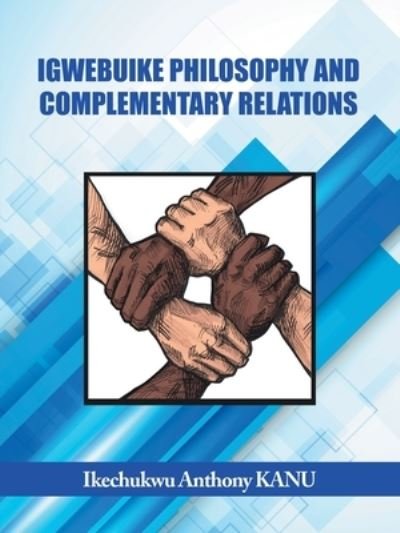 Cover for Ikechukwu Anthony KANU · Igwebuike Philosophy and Complementary Relations (Bok) (2022)