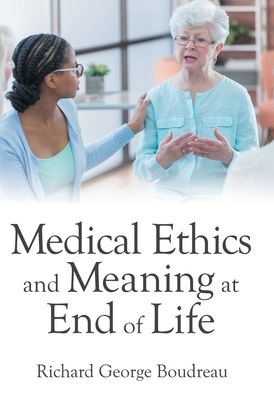 Cover for Richard George Boudreau · Medical Ethics and Meaning at End of Life (Hardcover Book) (2021)
