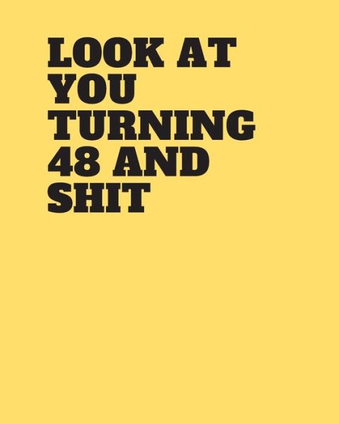 Look at You Turning 48 and Shit - Rami - Böcker - Independently Published - 9781671666702 - 4 december 2019