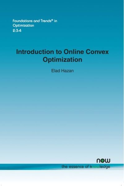 Introduction to Online Convex Optimization - Foundations and Trends (R) in Optimization - Elad Hazan - Books - now publishers Inc - 9781680831702 - August 10, 2016