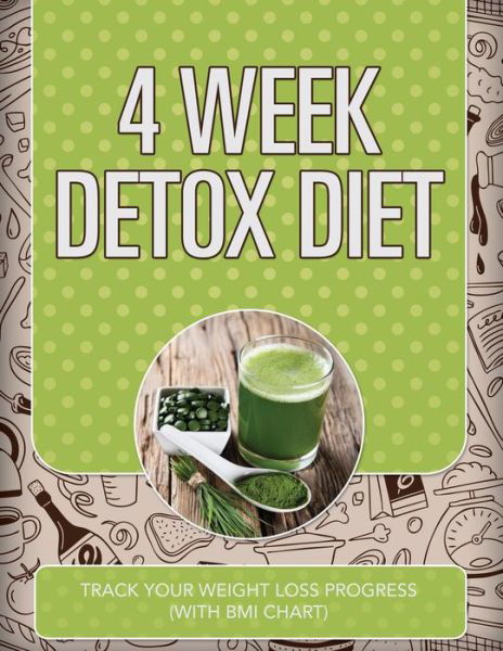 Cover for Speedy Publishing Llc · 4 Week Detox Diet: Track Your Weight Loss Progress (With Bmi Chart) (Paperback Book) (2015)