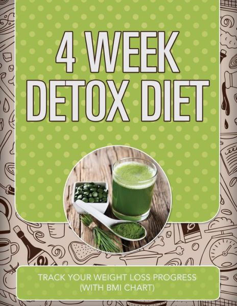 4 Week Detox Diet: Track Your Weight Loss Progress (With Bmi Chart) - Speedy Publishing Llc - Książki - Weight a Bit - 9781681850702 - 4 maja 2015