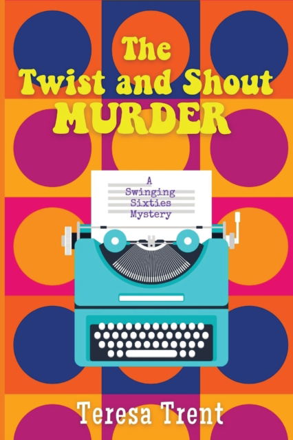 Twist and Shout Murder - Teresa Trent - Outro - Level Best Books - 9781685120702 - 4 de janeiro de 2022