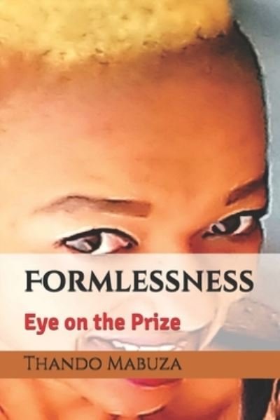 Formlessness - Thando Mabuza - Livros - Independently Published - 9781692076702 - 10 de setembro de 2019
