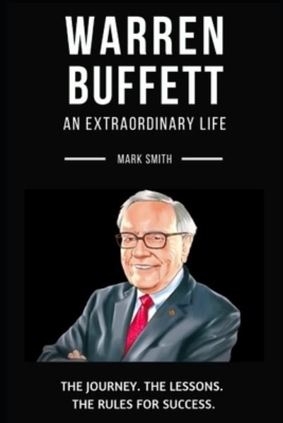 Warren Buffett - Mark Smith - Kirjat - Independently Published - 9781700436702 - torstai 17. lokakuuta 2019