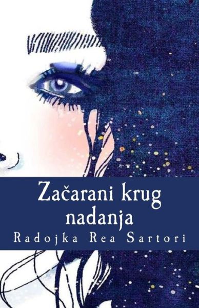 Zacarani Krug Nadanja - Radojka Rea Sartori - Książki - Createspace Independent Publishing Platf - 9781717171702 - 18 kwietnia 2018