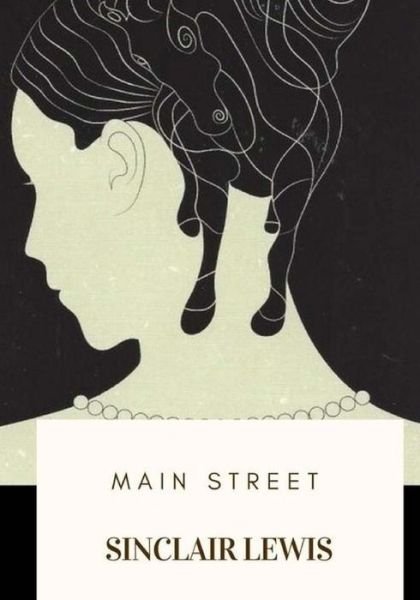 Main Street - Sinclair Lewis - Books - Createspace Independent Publishing Platf - 9781718682702 - May 3, 2018