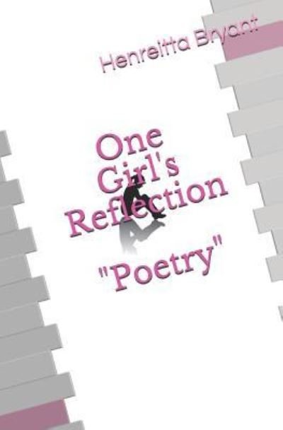 One Girl's Reflection - Henreitta D Bryant - Kirjat - Independently Published - 9781720210702 - maanantai 3. joulukuuta 2018