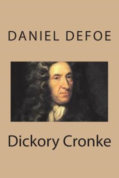 Dickory Cronke - Daniel Defoe - Books - Createspace Independent Publishing Platf - 9781721891702 - June 26, 2018