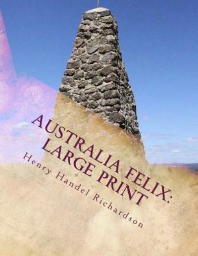 Australia Felix - Henry Handel Richardson - Books - Createspace Independent Publishing Platf - 9781724858702 - August 6, 2018