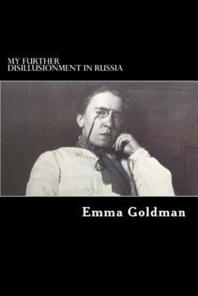 My Further Disillusionment in Russia - Emma Goldman - Bücher - Createspace Independent Publishing Platf - 9781725158702 - 10. August 2018