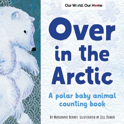 Cover for Marianne Berkes · Over in the Arctic: A polar baby animal counting book - Our World, Our Home (Paperback Book) (2021)