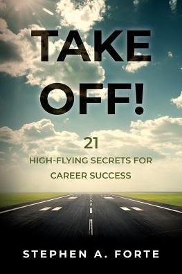 Cover for Stephen A Forte · Take Off!: 21 High-Flying Secrets for Career Success (Paperback Bog) (2019)