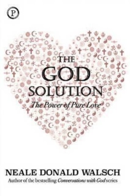 Cover for Neale Donald Walsch · The God Solution: The Power of Pure Love (Hardcover Book) (2020)