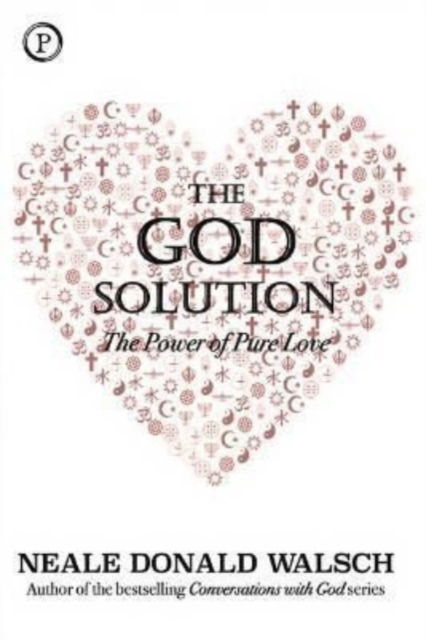 The God Solution: The Power of Pure Love - Neale Donald Walsch - Boeken - Phoenix Books Inc - 9781735722702 - 25 november 2020