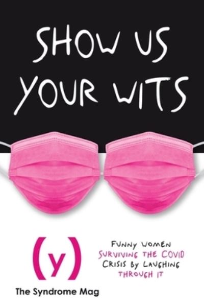 Show Us Your Wits - Leigh Anne Jasheway - Books - Syndrome Mag - 9781736303702 - December 23, 2020