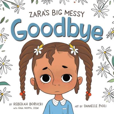 Cover for Borucki, Rebekah (Rebekah Borucki) · Zara'S Big Messy Goodbye (Hardcover Book) (2022)