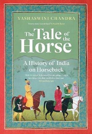 Cover for Yashaswini Chandra · The Tale of the Horse: A History of India on Horseback (Paperback Book) (2022)