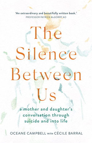 Cover for Oceane Campbell · The Silence Between Us: A Mother and Daughter’s Conversation Through Suicide and into Life (Paperback Book) (2021)