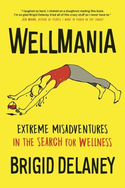 Cover for Brigid Delaney · Wellmania (Book) (2018)