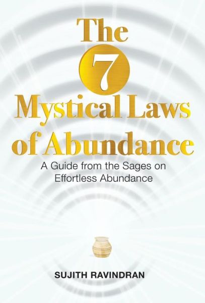 Cover for Sujith Ravindran · The 7 Mystical Laws of Abundance: A Guide from the Sages on Effortless Abundance (Hardcover Book) (2018)