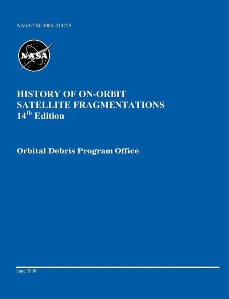 Cover for Nasa Johnson Space Cemter · History of On-orbit Satellite Fragmentations (14th Edition) (Paperback Bog) (2008)