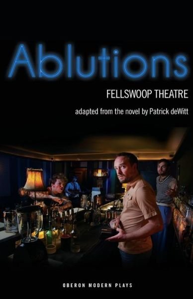 Cover for Patrick Dewitt · Ablutions - Oberon Modern Plays (Taschenbuch) (2015)