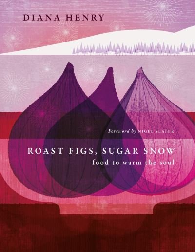 Cover for Diana Henry · Roast Figs, Sugar Snow: Food to Warm the Soul (Hardcover Book) (2023)