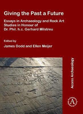 Cover for Giving the Past a Future: Essays in Archaeology and Rock Art Studies in Honour of Dr. Phil. h.c. Gerhard Milstreu (Paperback Book) (2018)