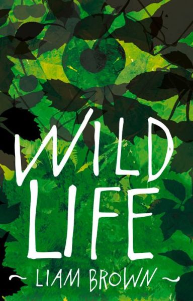 Cover for Liam Brown · Wild Life: 'Compelling investigation into the dark instincts of masculinity' Guardian (Paperback Book) (2016)